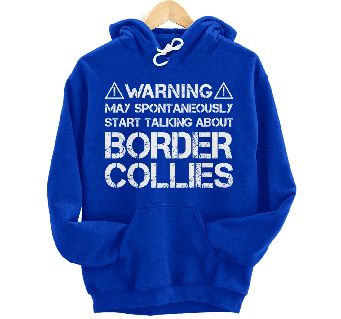 Warning May Start Talking About Border Collies Pullover Hoodie