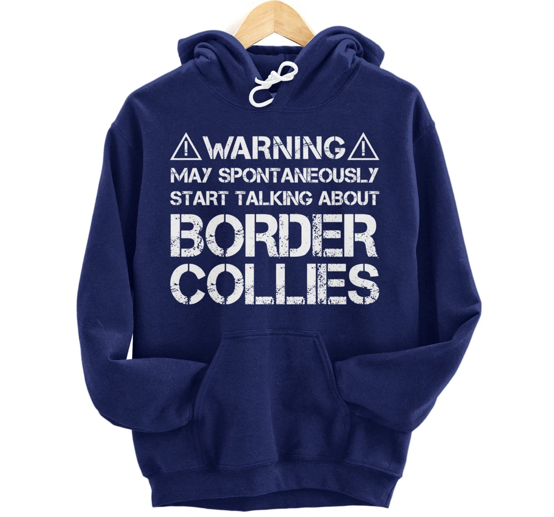 Warning May Start Talking About Border Collies Pullover Hoodie