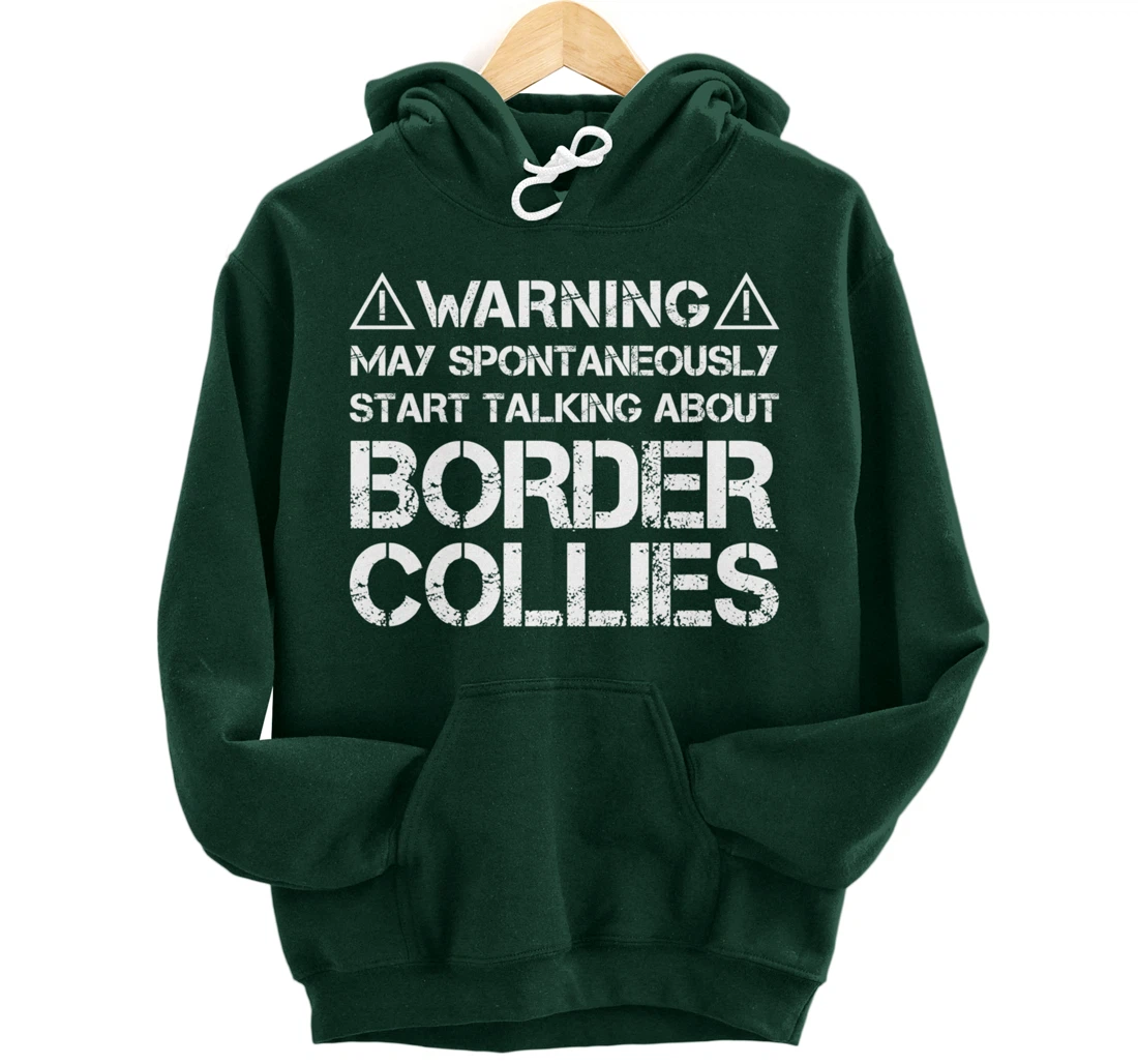 Warning May Start Talking About Border Collies Pullover Hoodie