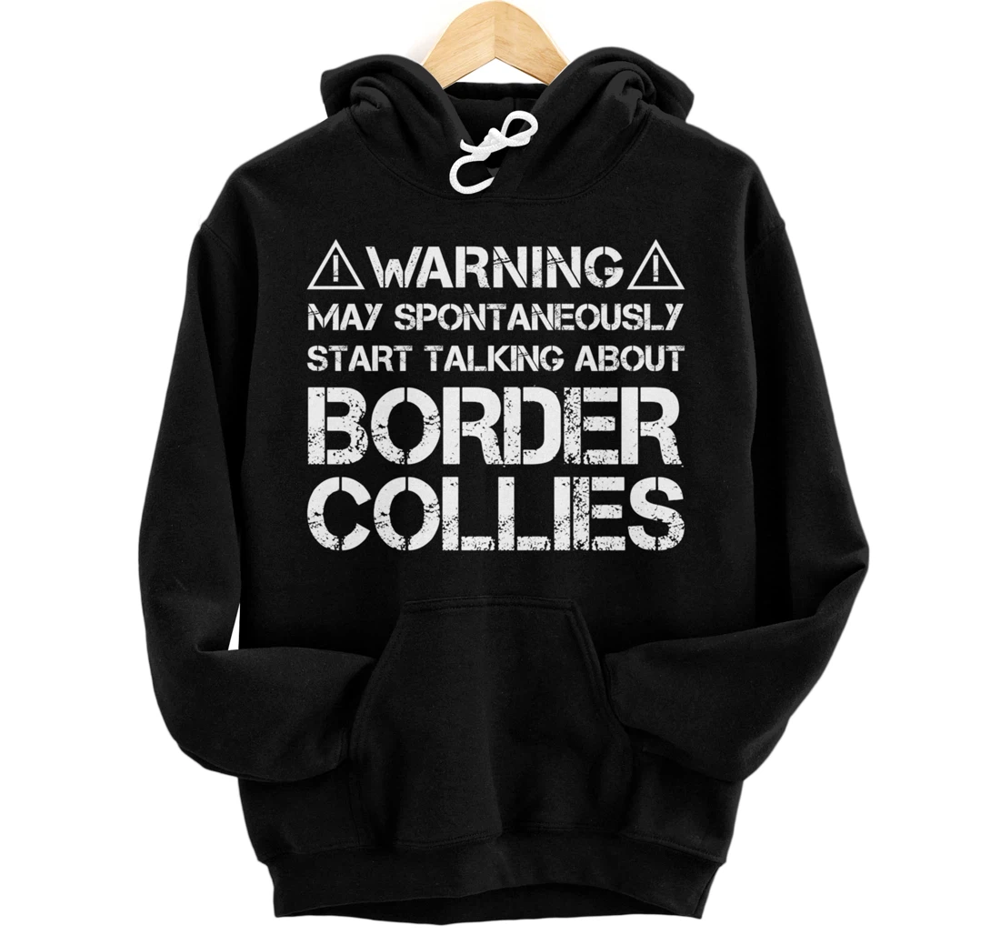 Warning May Start Talking About Border Collies Pullover Hoodie