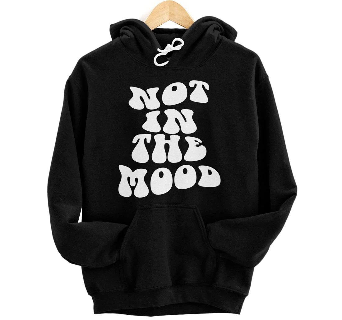 Not In The Mood, Emotion Mood Aesthetic Trendy Pullover Hoodie