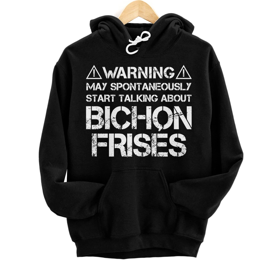 Warning May Start Talking About Bichon Frisés Pullover Hoodie