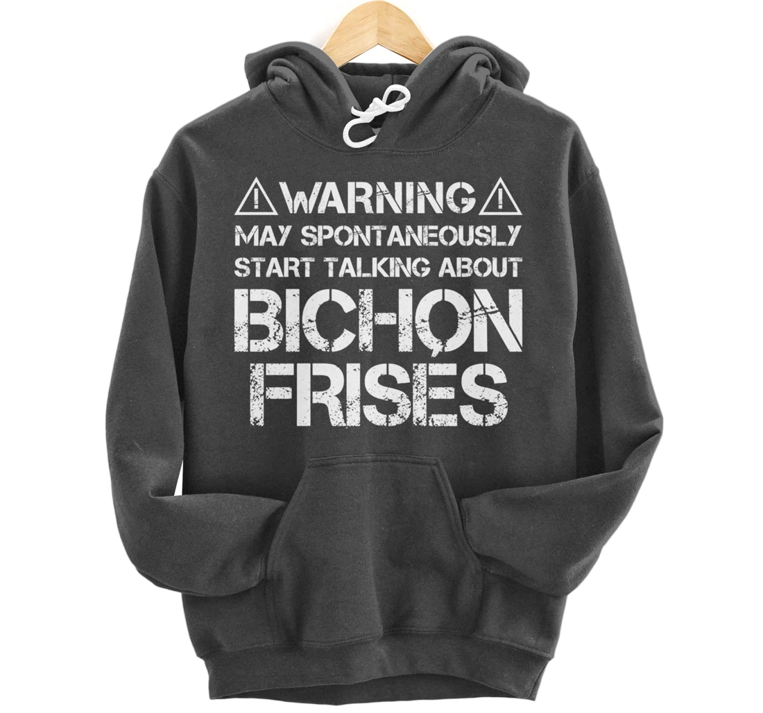 Warning May Start Talking About Bichon Frisés Pullover Hoodie