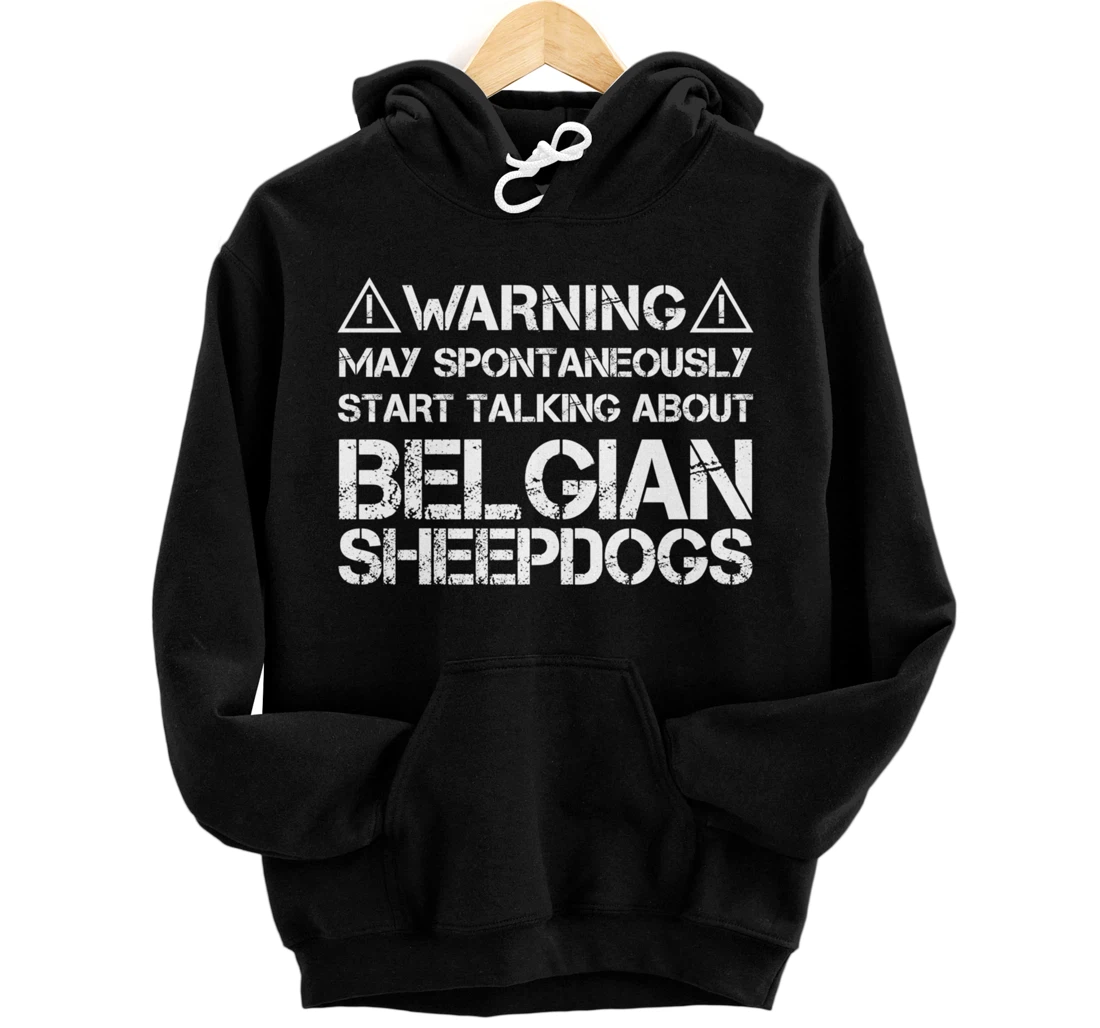 Warning May Talk About Belgian Sheepdogs Groenendael Pullover Hoodie