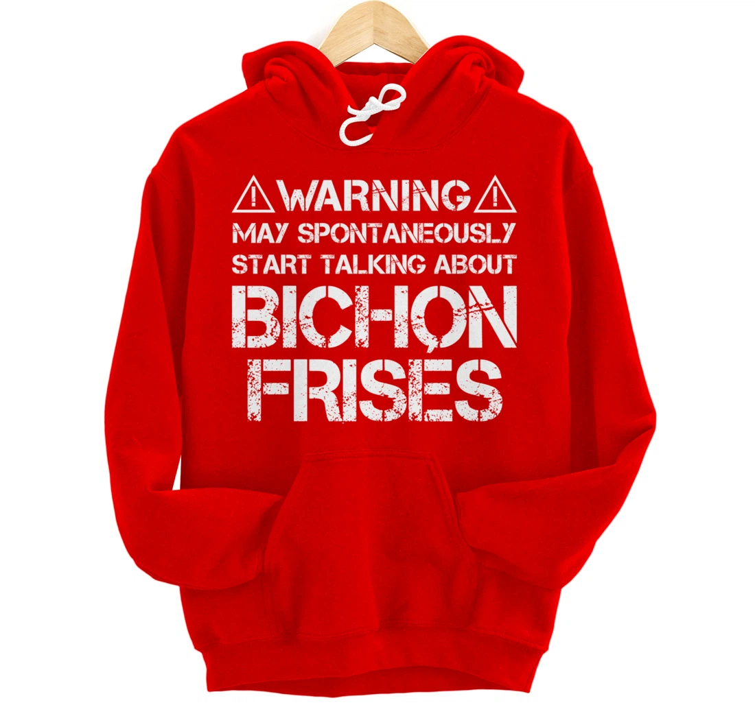 Warning May Start Talking About Bichon Frisés Pullover Hoodie