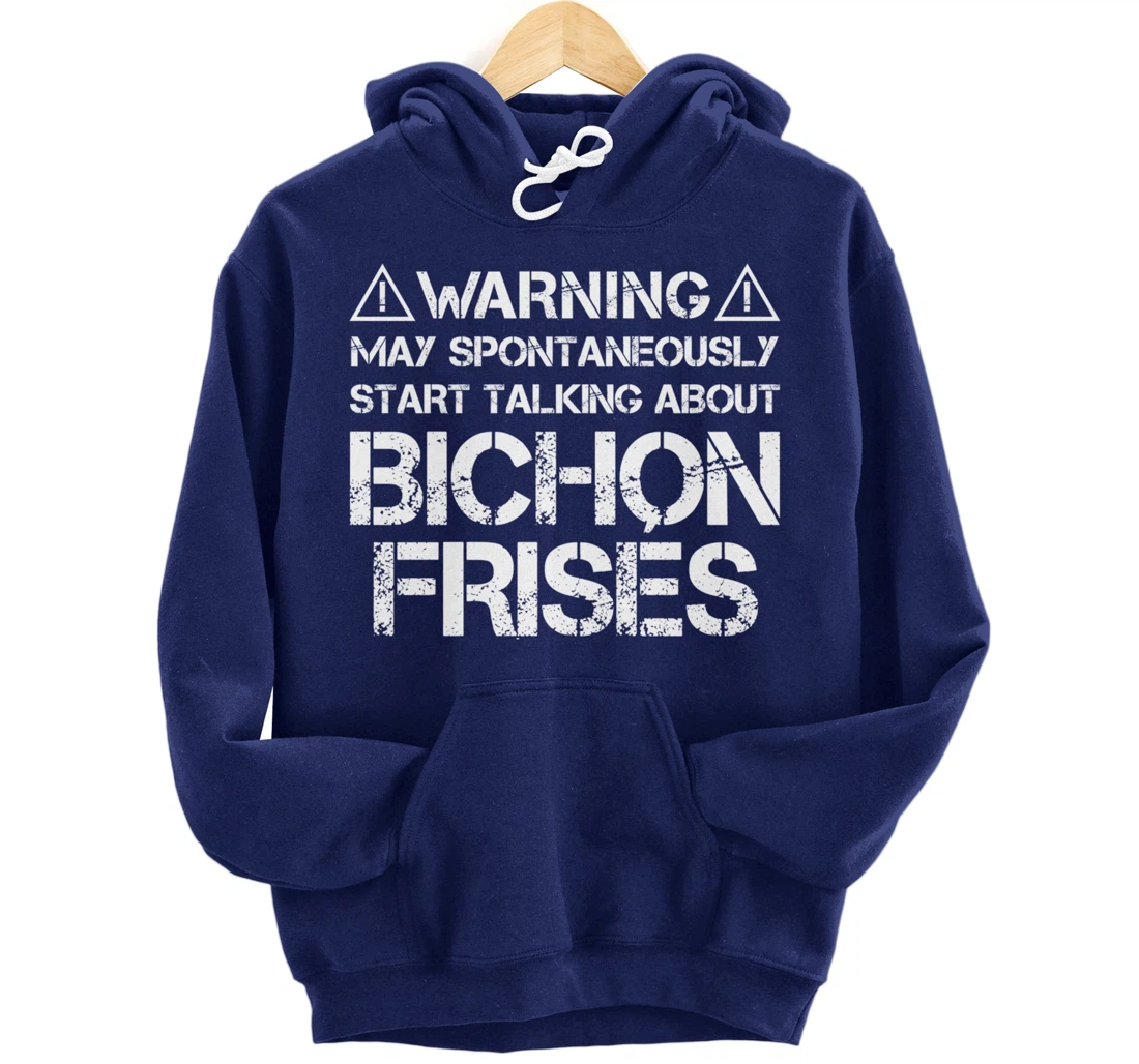 Warning May Start Talking About Bichon Frisés Pullover Hoodie