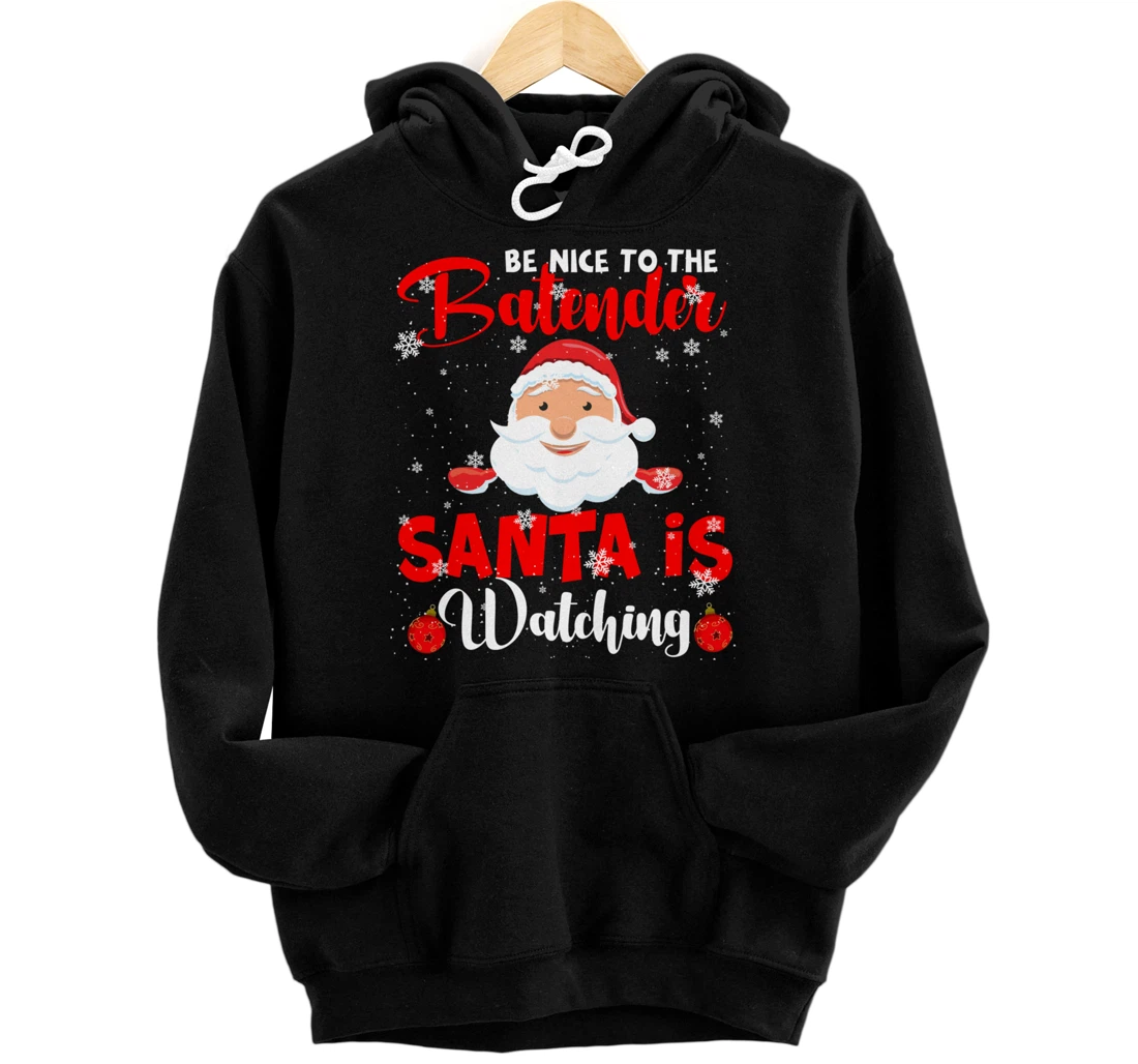 Be Nice To The Bartender Santa's Watching Xmas Santa Lover Pullover Hoodie