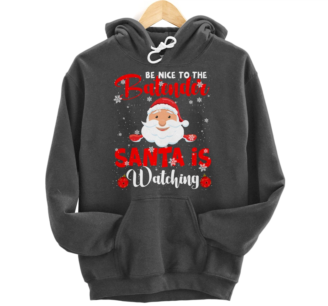 Be Nice To The Bartender Santa's Watching Xmas Santa Lover Pullover Hoodie