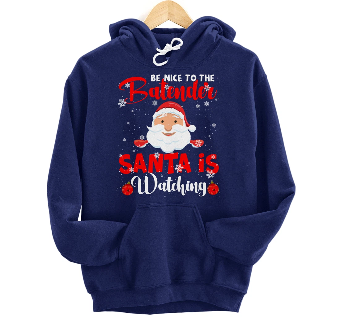 Be Nice To The Bartender Santa's Watching Xmas Santa Lover Pullover Hoodie