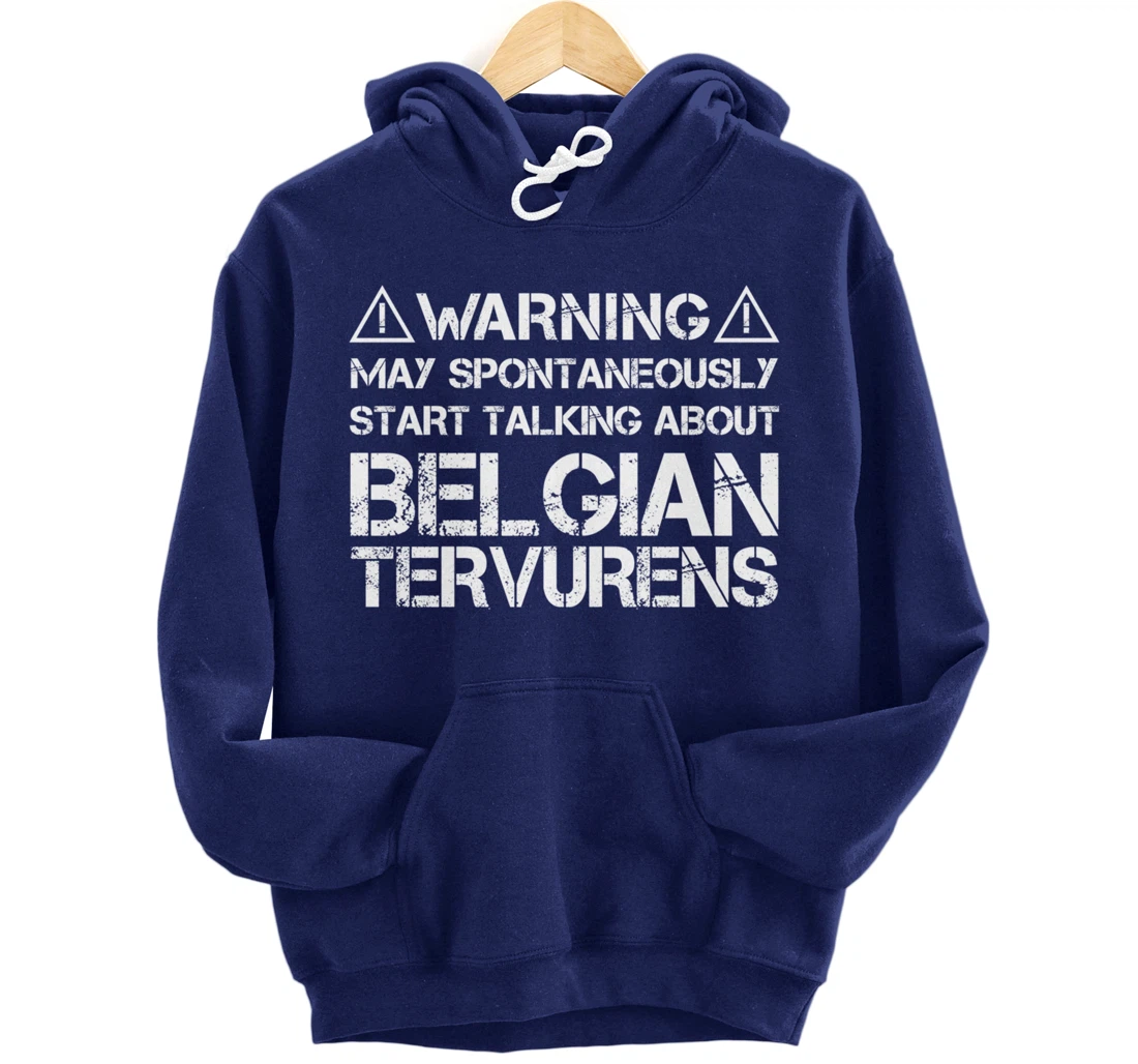 Warning May Start Talking About Belgian Tervurens Pullover Hoodie