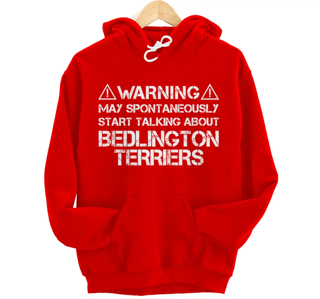 Warning May Start Talking About Bedlington Terriers Pullover Hoodie