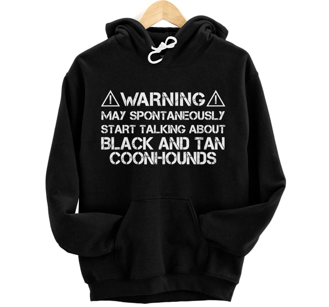 Warning May Start Talking About Black and Tan Coonhounds Pullover Hoodie