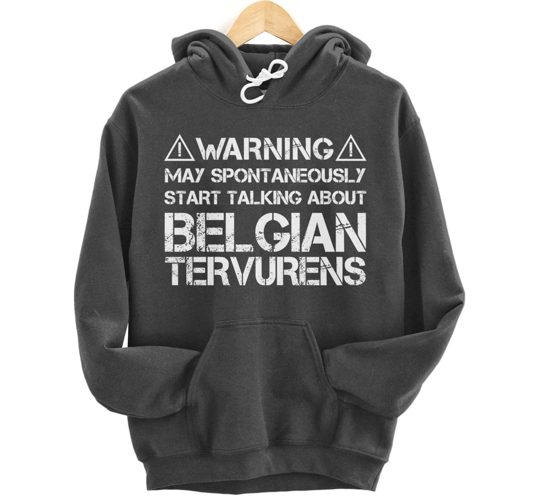 Warning May Start Talking About Belgian Tervurens Pullover Hoodie