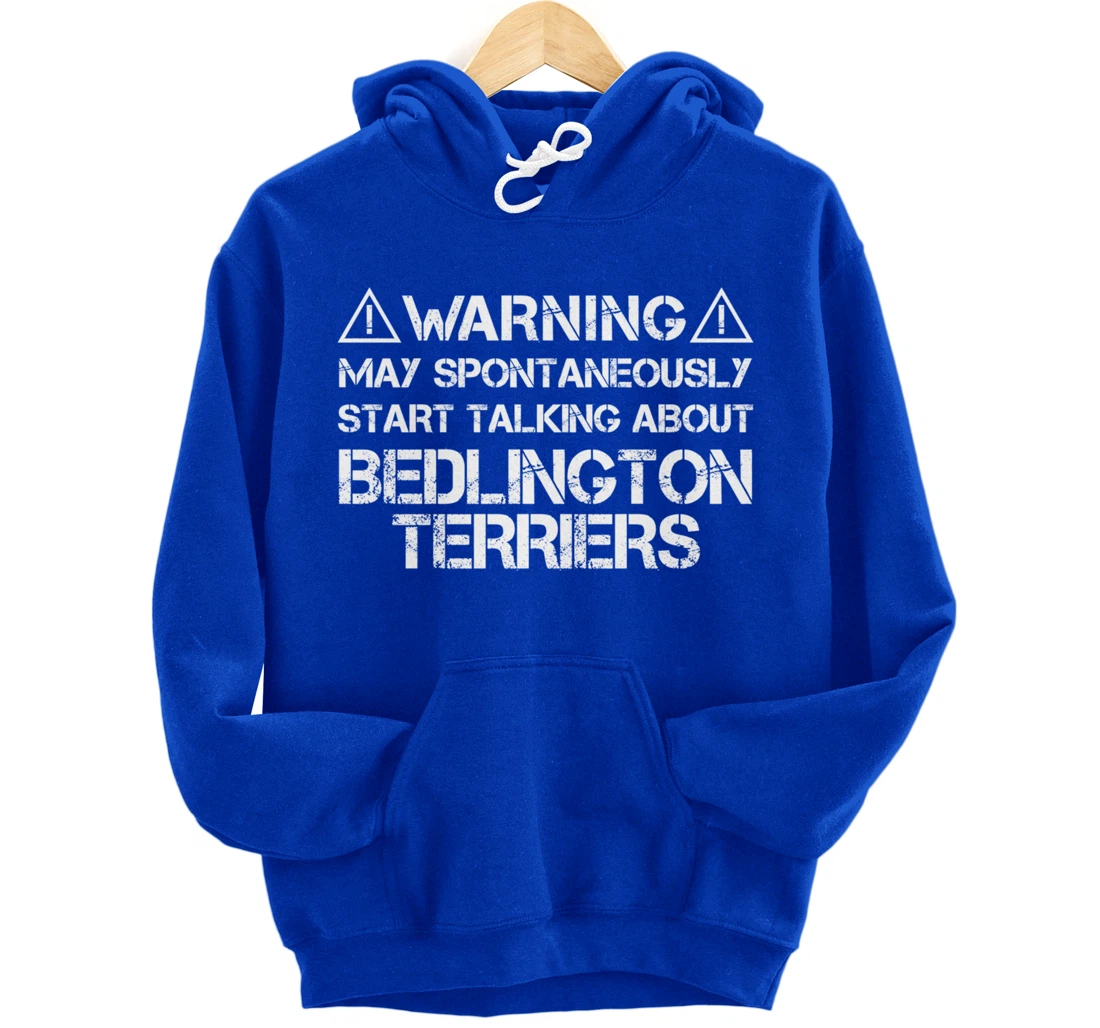 Warning May Start Talking About Bedlington Terriers Pullover Hoodie