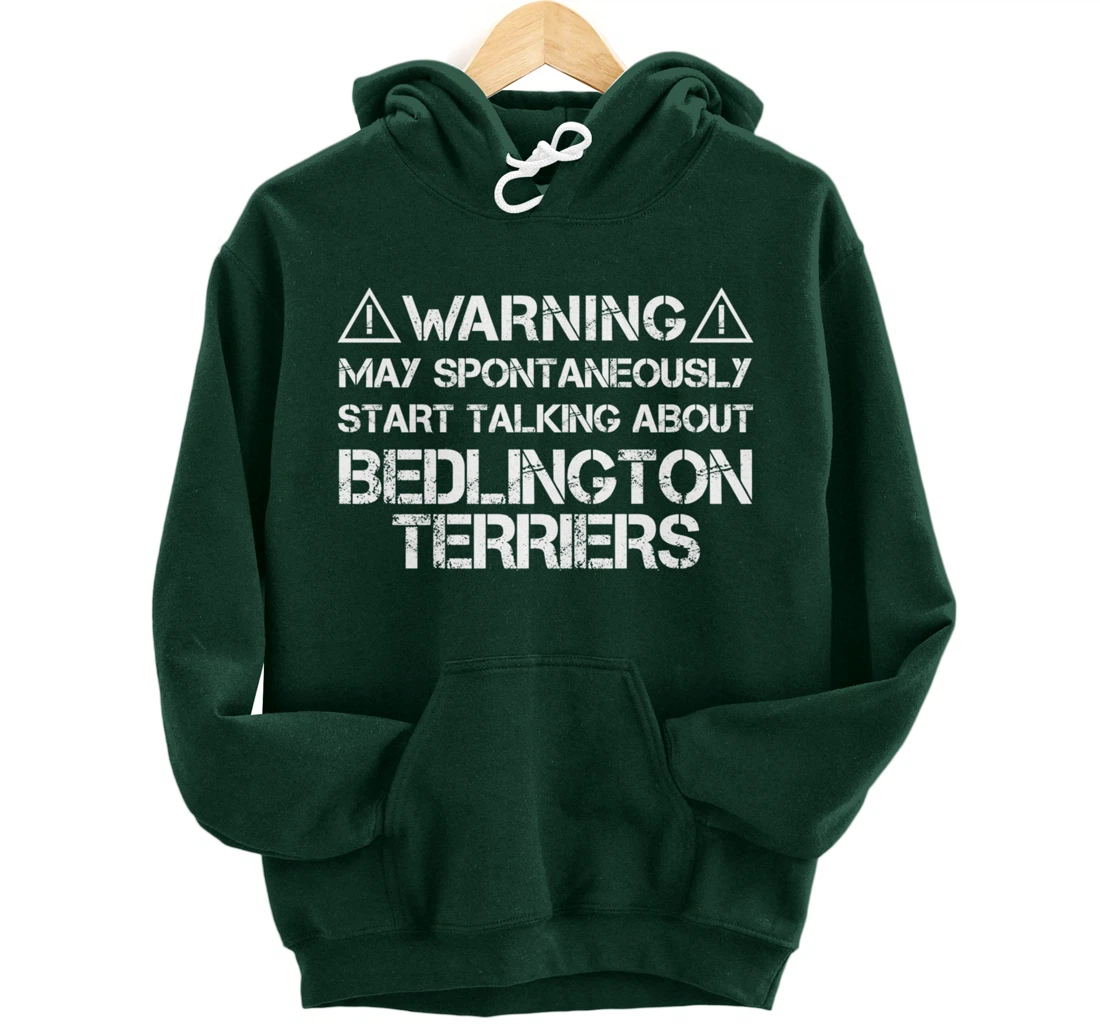 Warning May Start Talking About Bedlington Terriers Pullover Hoodie