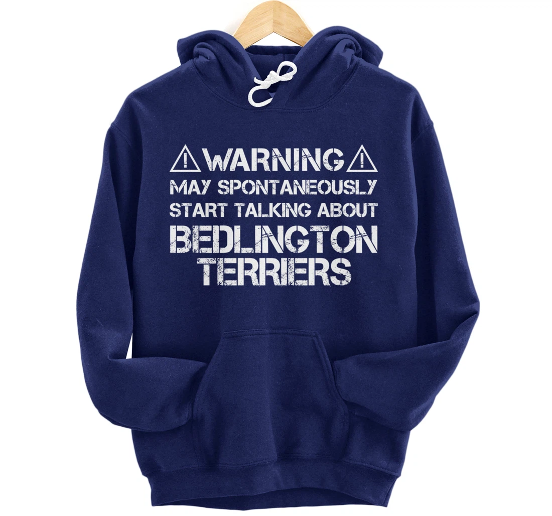 Warning May Start Talking About Bedlington Terriers Pullover Hoodie