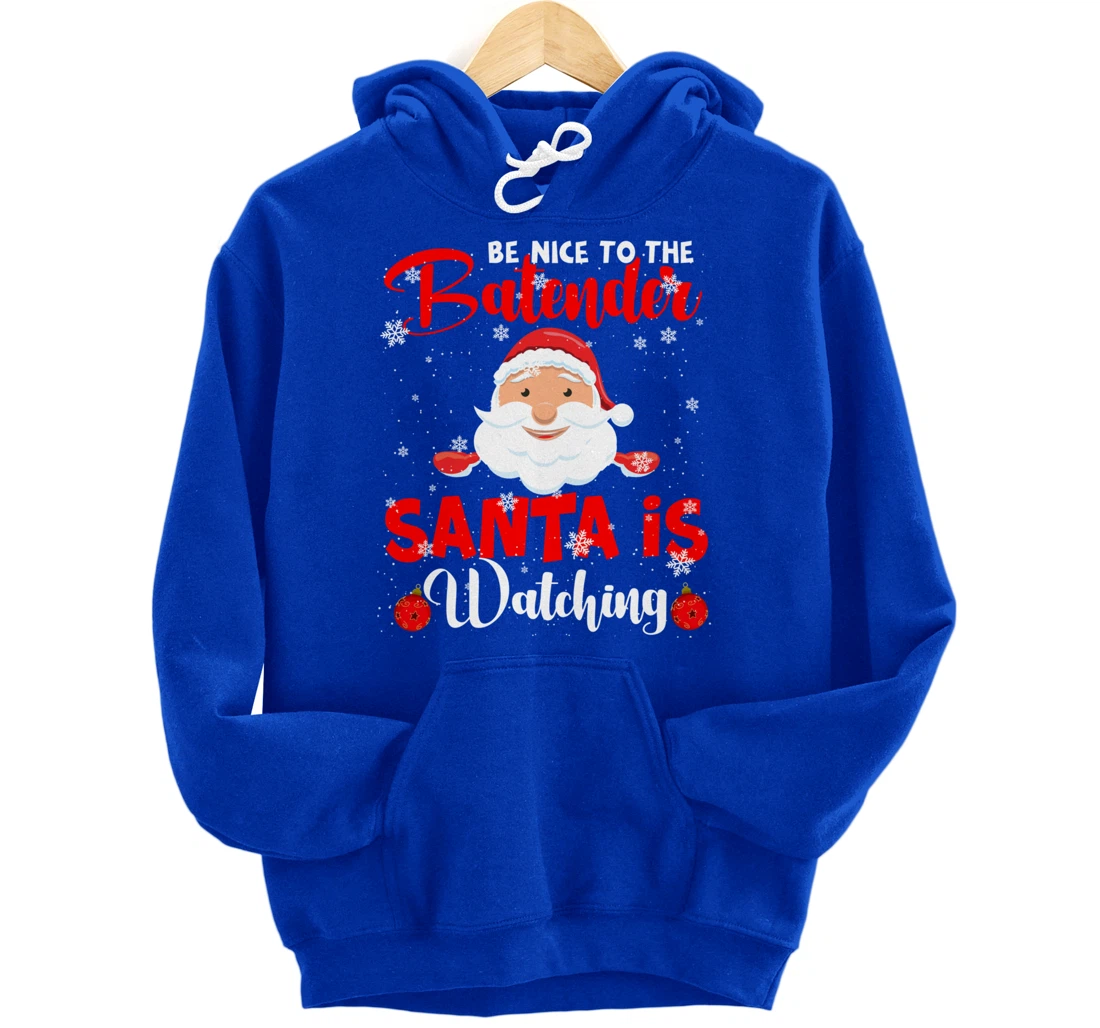 Be Nice To The Bartender Santa's Watching Xmas Santa Lover Pullover Hoodie