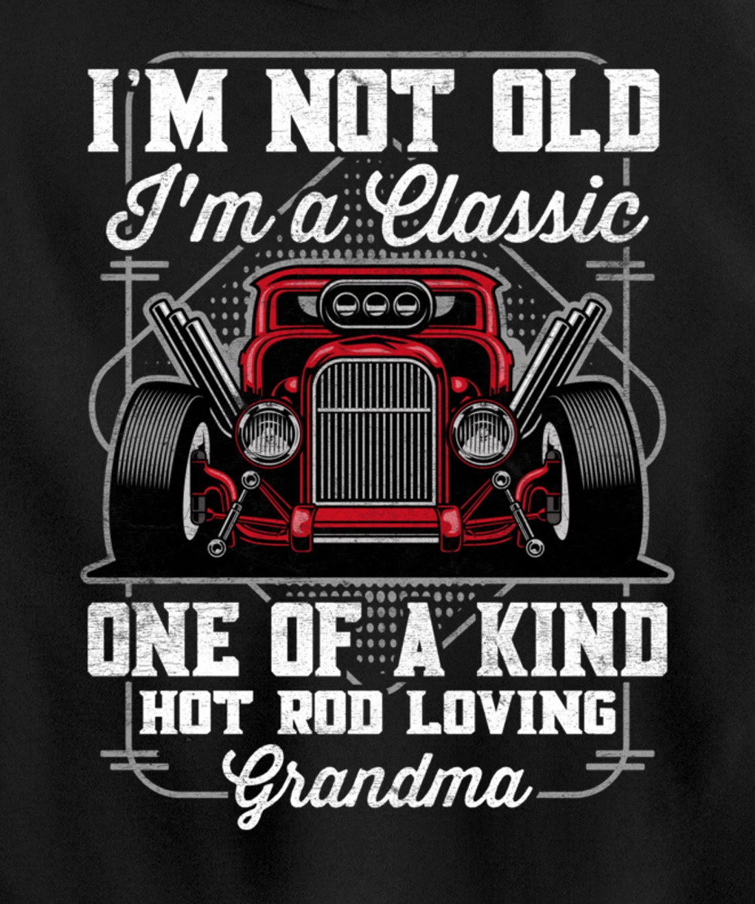 I'm Not Old I'm a Classic Hot Rod Loving Grandma Pullover Hoodie