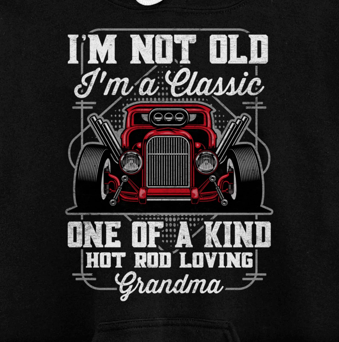 I'm Not Old I'm a Classic Hot Rod Loving Grandma Pullover Hoodie