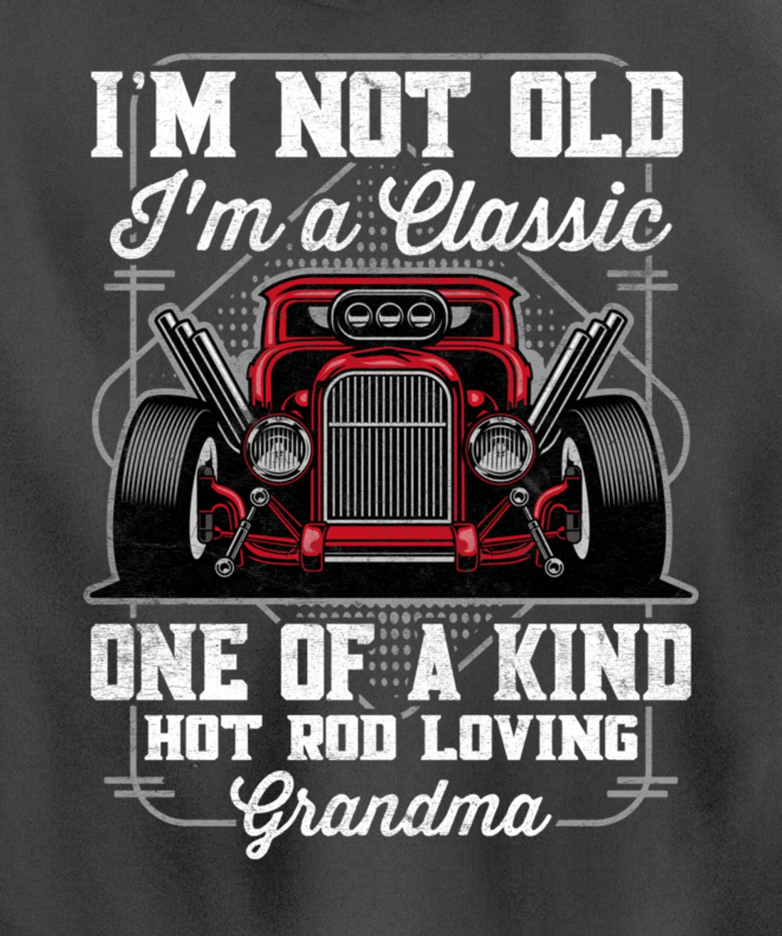 I'm Not Old I'm a Classic Hot Rod Loving Grandma Pullover Hoodie