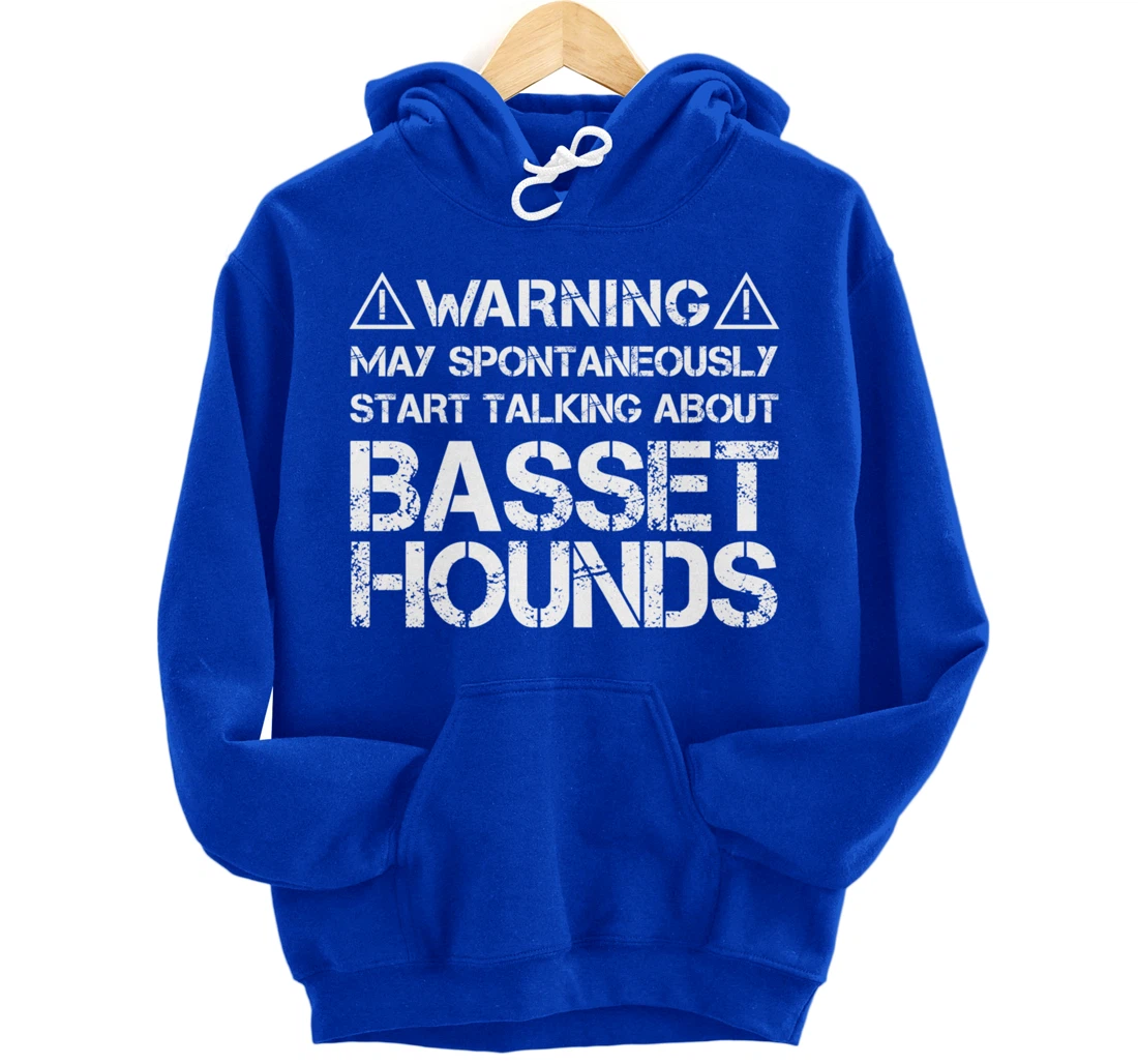 Warning May Start Talking About Basset Hounds Pullover Hoodie