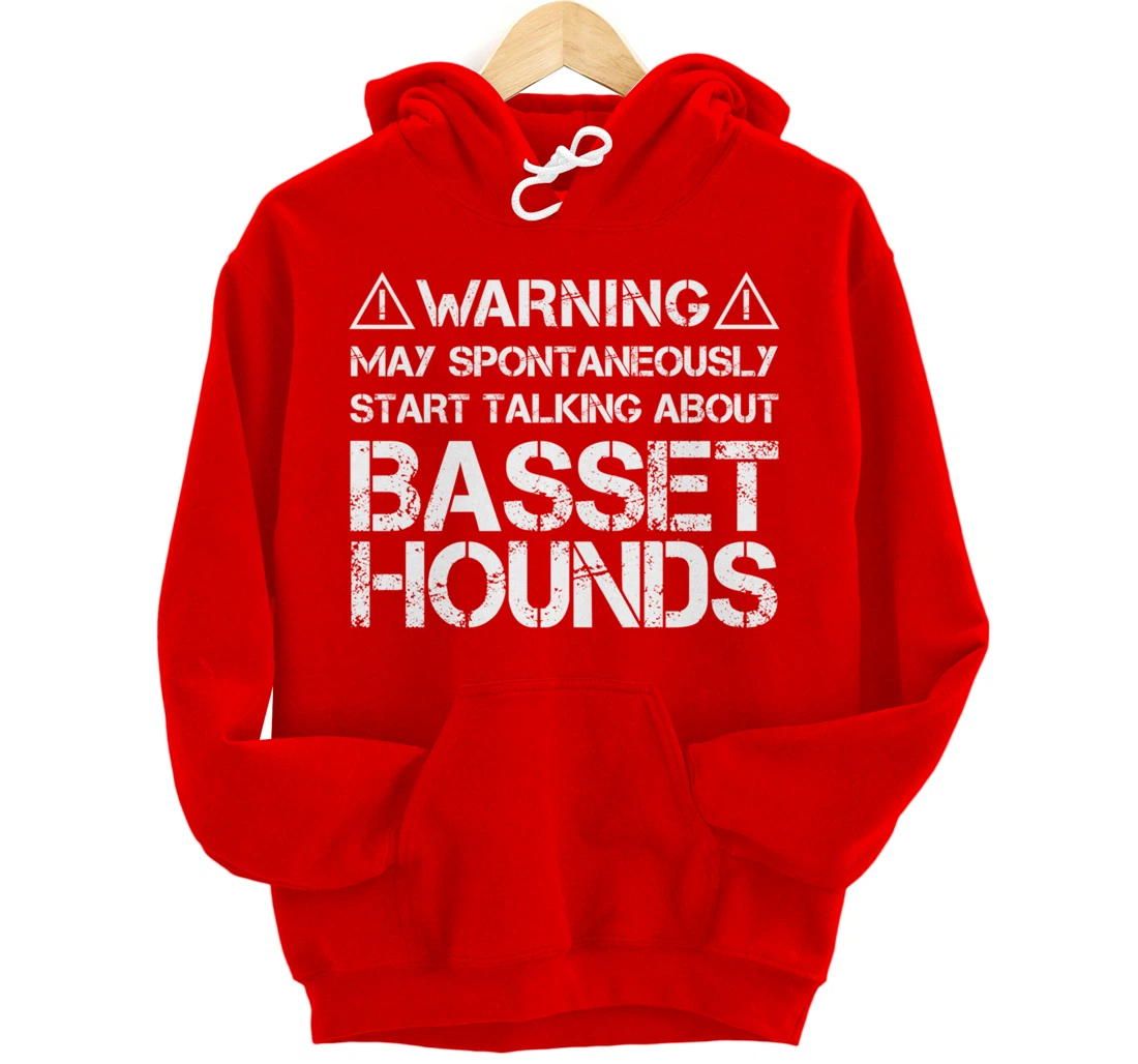 Warning May Start Talking About Basset Hounds Pullover Hoodie