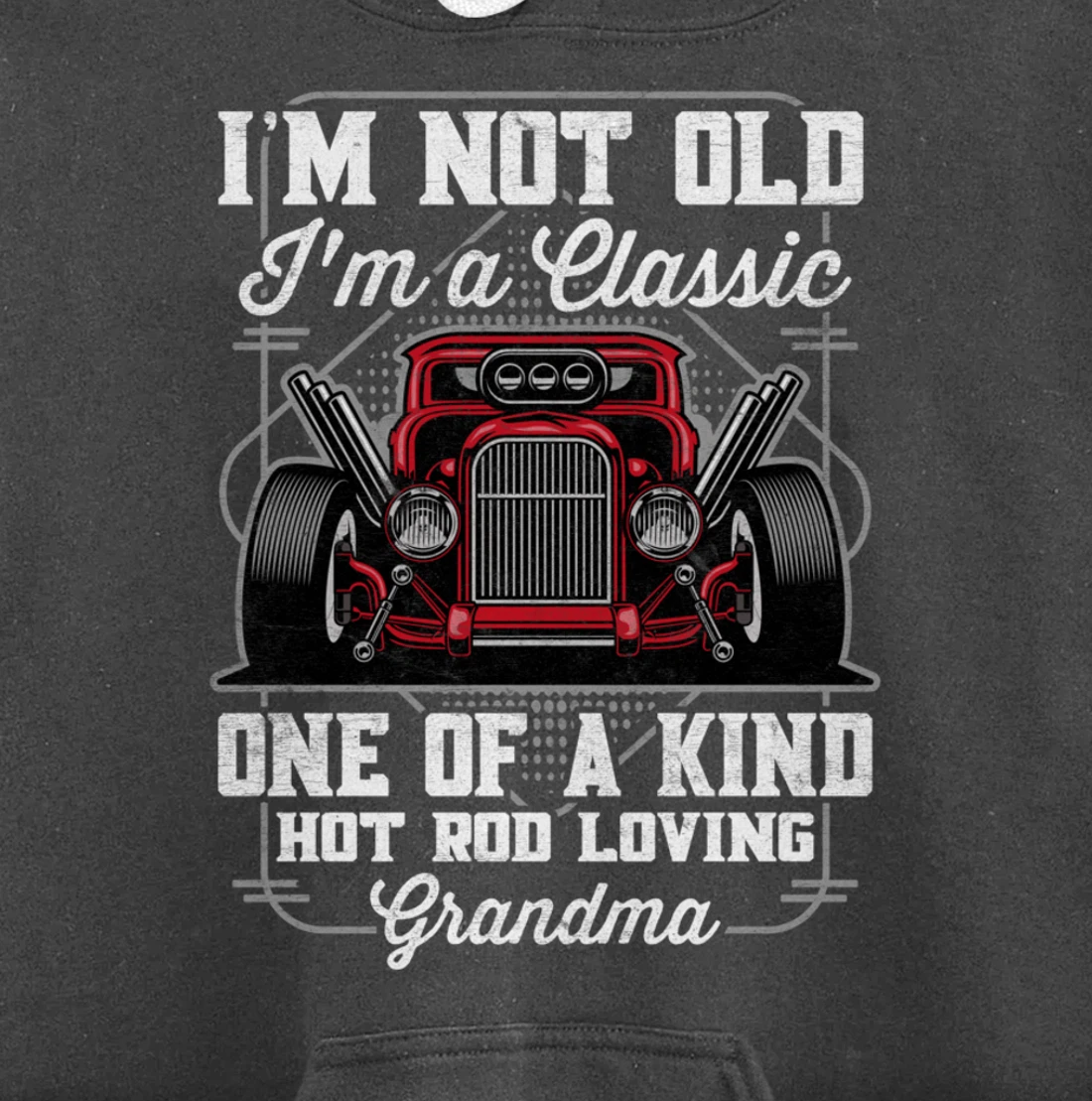I'm Not Old I'm a Classic Hot Rod Loving Grandma Pullover Hoodie
