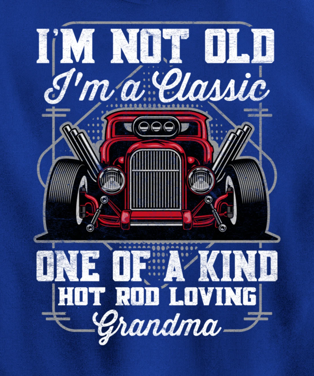 I'm Not Old I'm a Classic Hot Rod Loving Grandma Pullover Hoodie