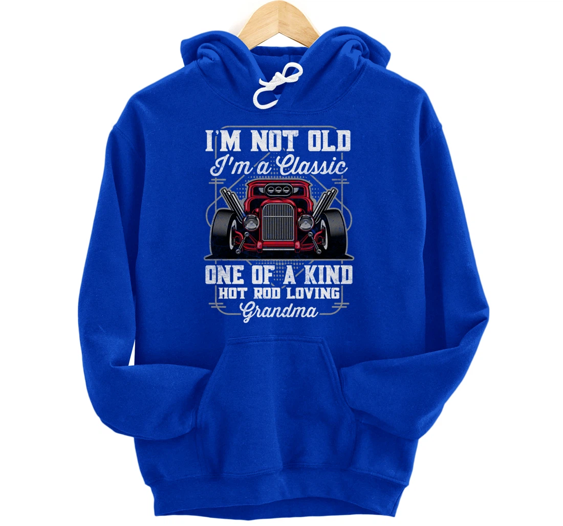 I'm Not Old I'm a Classic Hot Rod Loving Grandma Pullover Hoodie