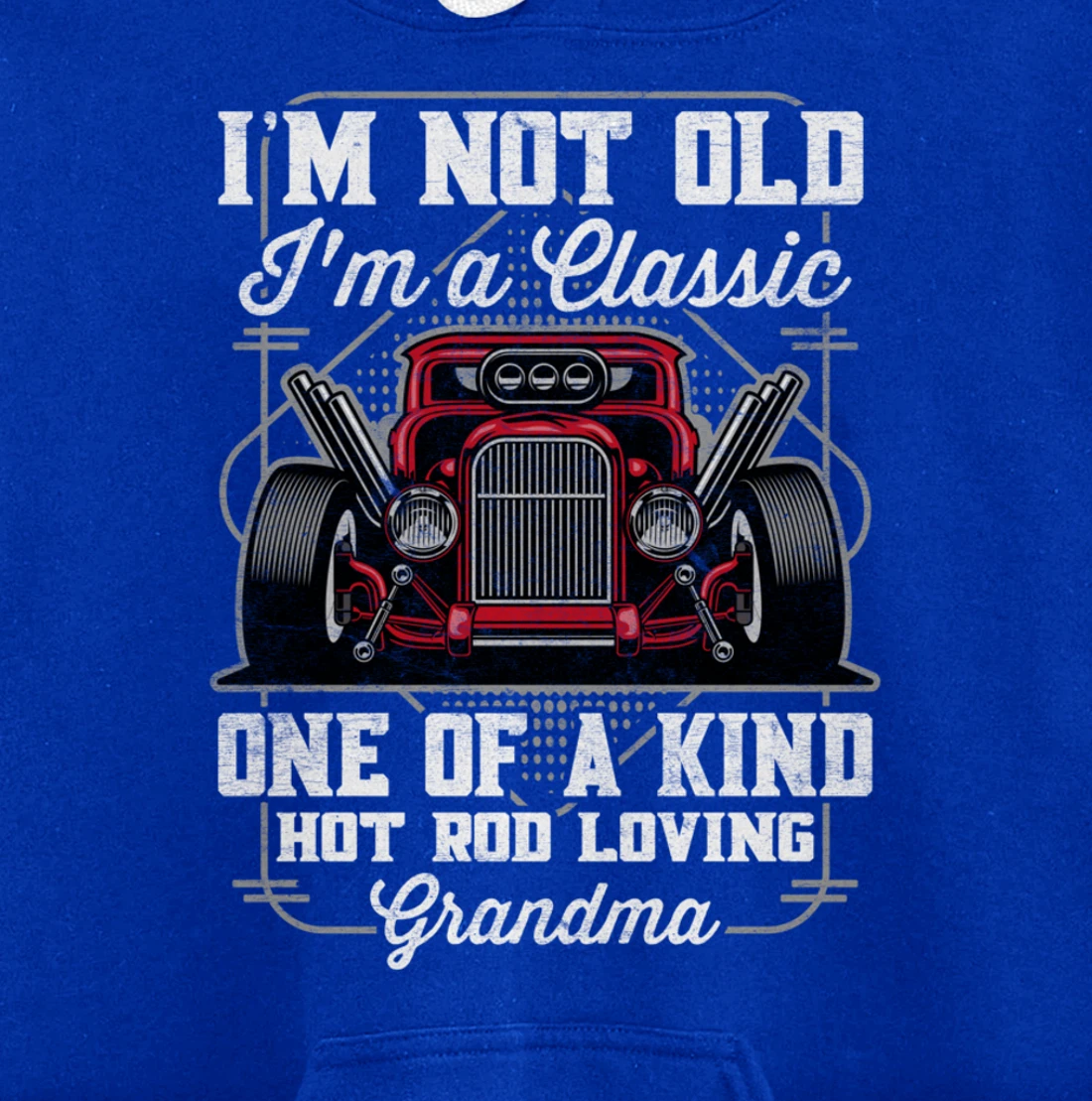 I'm Not Old I'm a Classic Hot Rod Loving Grandma Pullover Hoodie