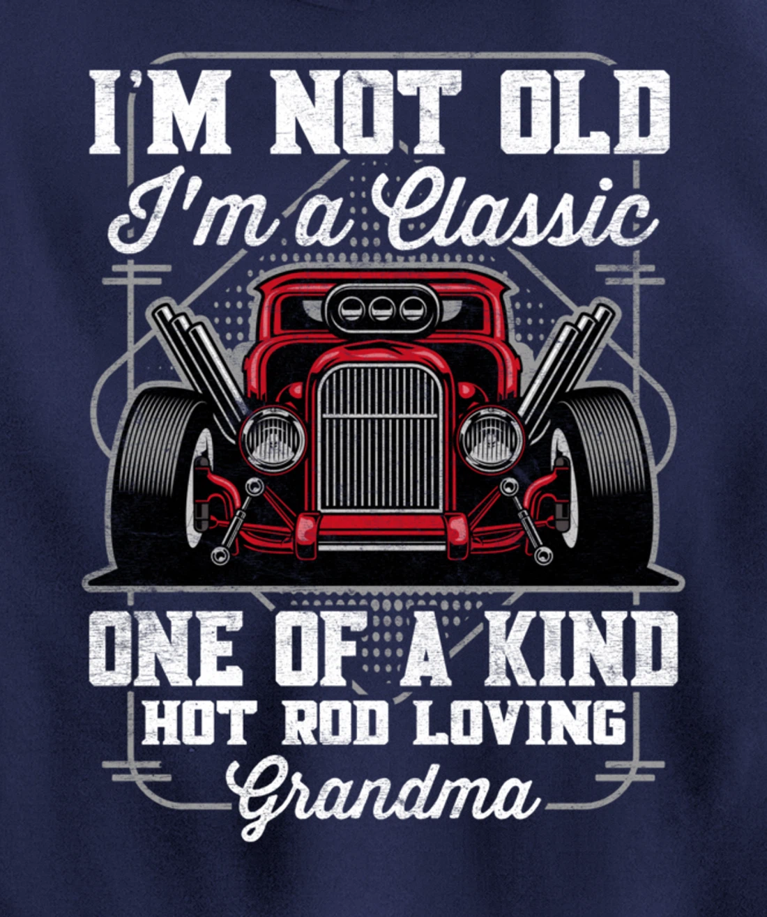 I'm Not Old I'm a Classic Hot Rod Loving Grandma Pullover Hoodie