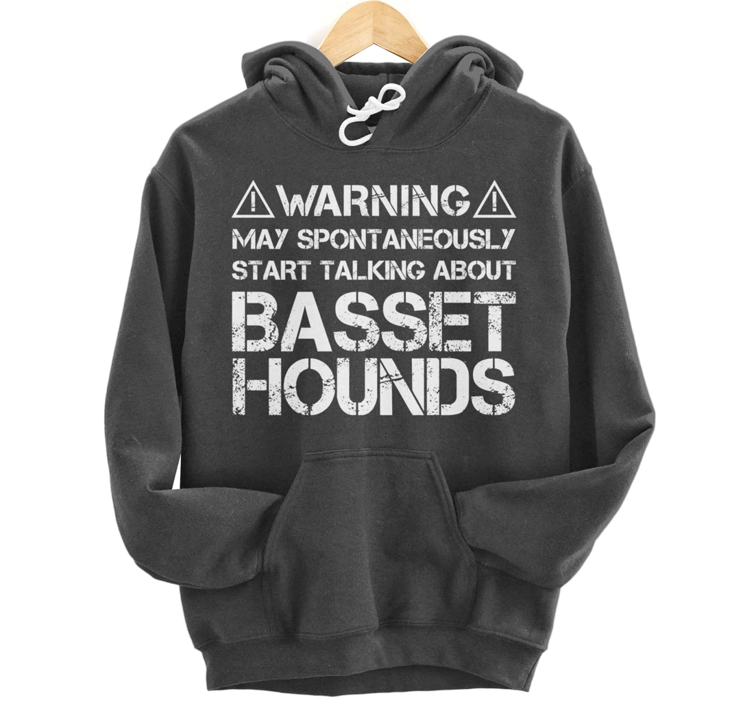 Warning May Start Talking About Basset Hounds Pullover Hoodie