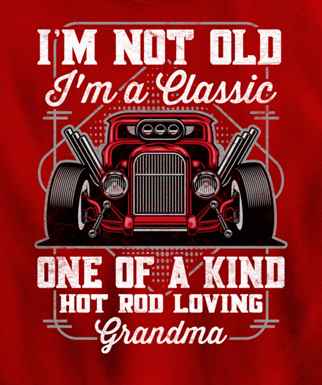 I'm Not Old I'm a Classic Hot Rod Loving Grandma Pullover Hoodie