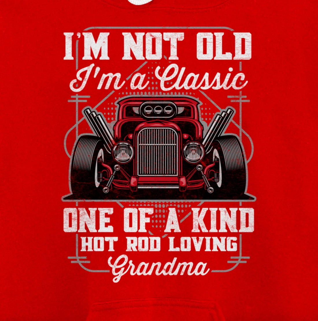 I'm Not Old I'm a Classic Hot Rod Loving Grandma Pullover Hoodie