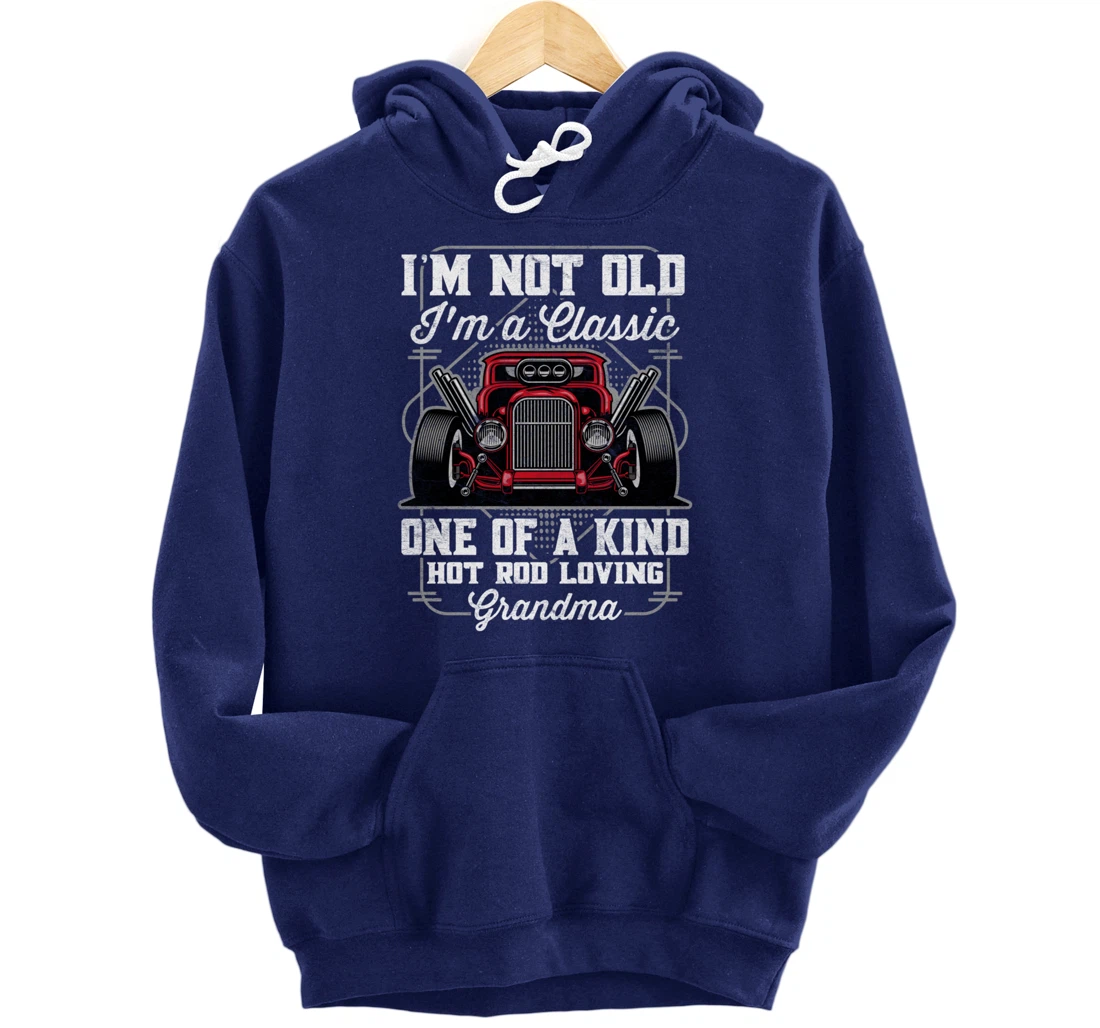 I'm Not Old I'm a Classic Hot Rod Loving Grandma Pullover Hoodie