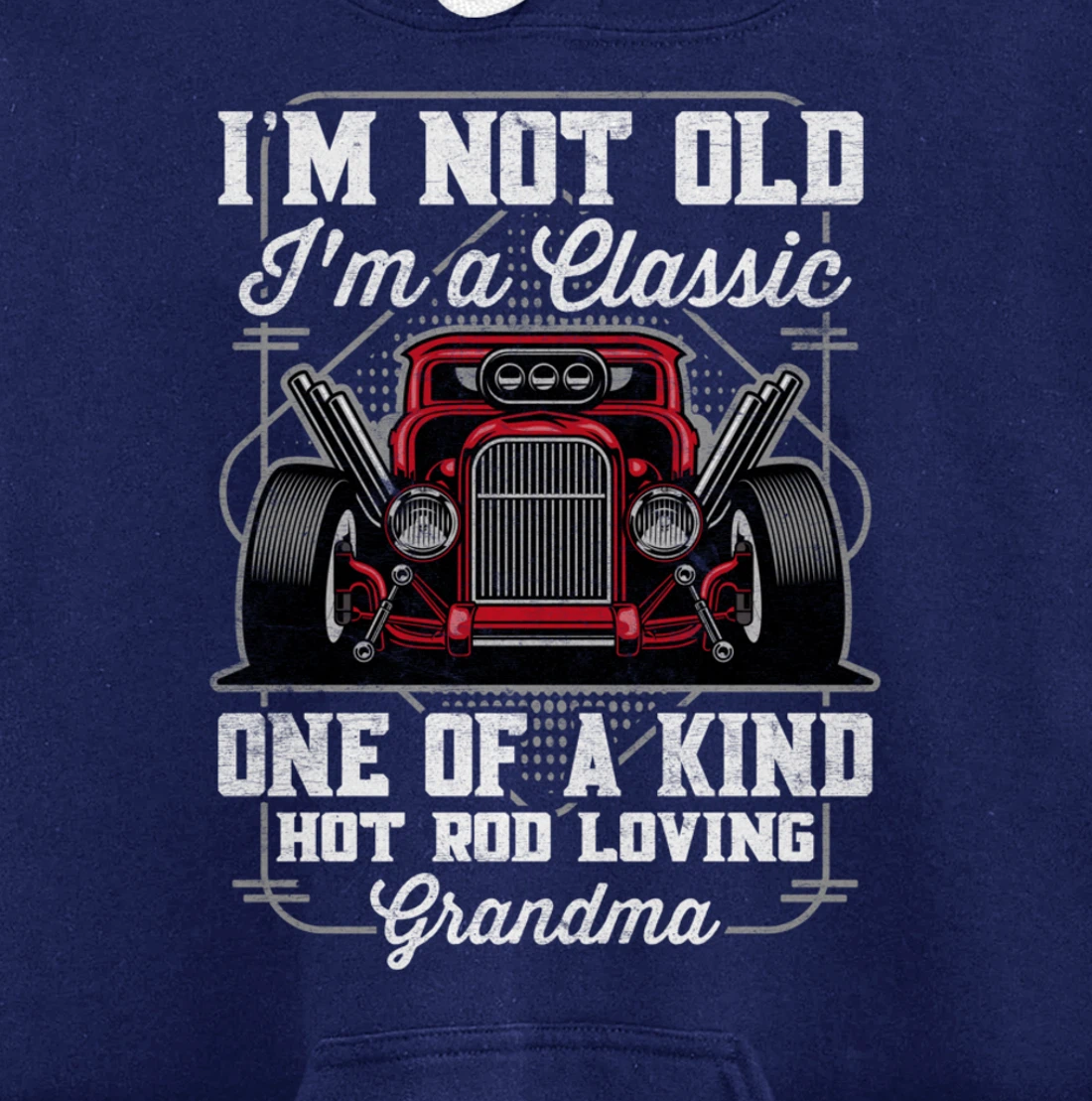I'm Not Old I'm a Classic Hot Rod Loving Grandma Pullover Hoodie