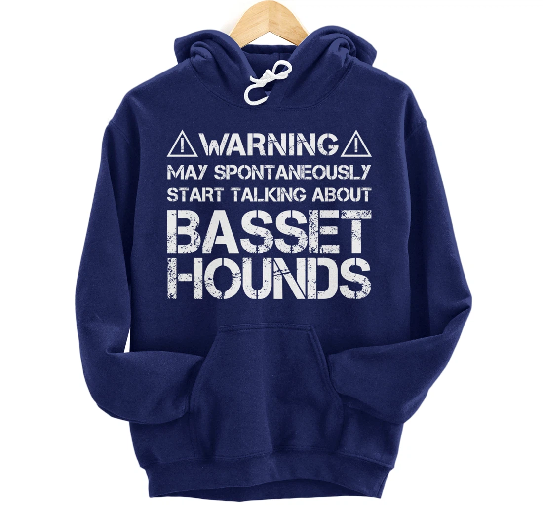 Warning May Start Talking About Basset Hounds Pullover Hoodie