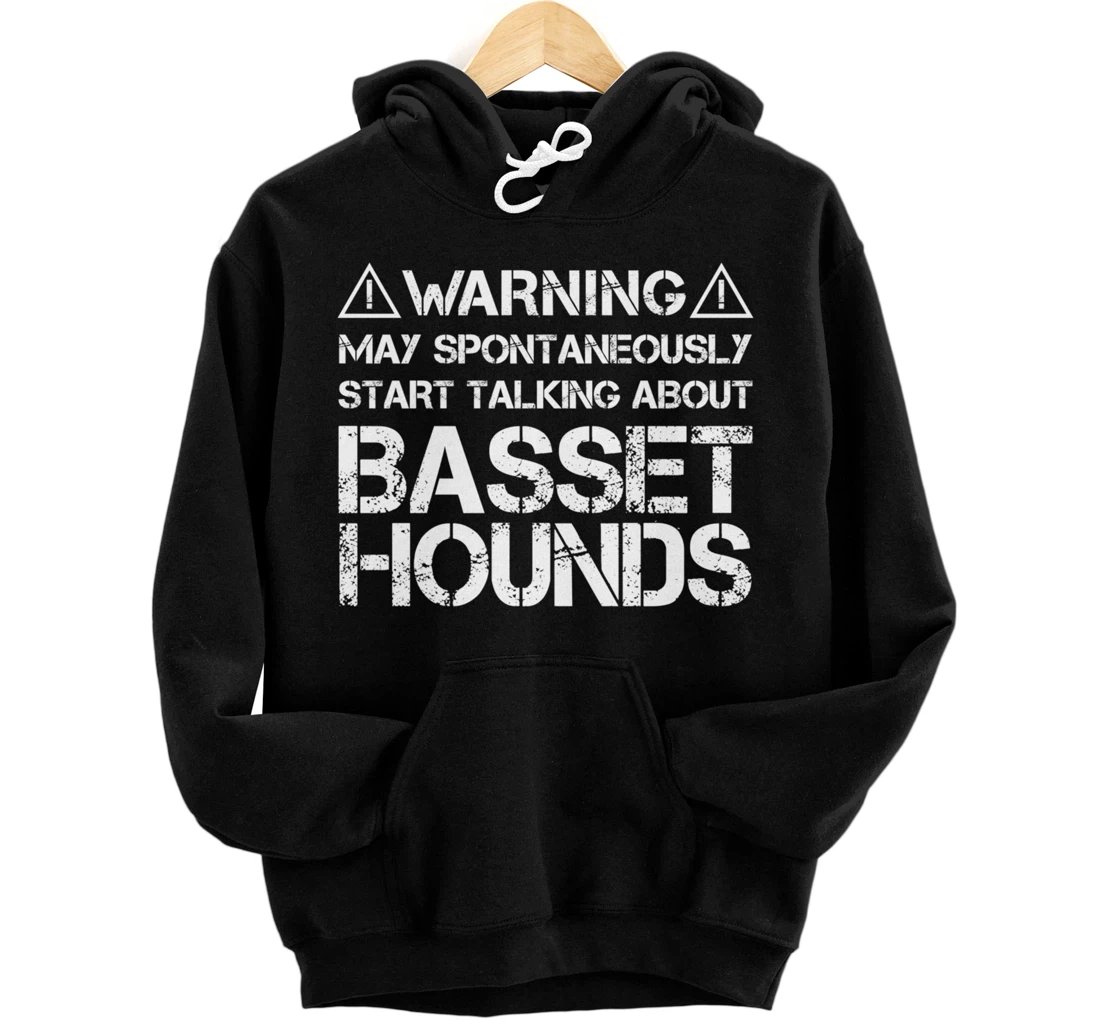 Warning May Start Talking About Basset Hounds Pullover Hoodie