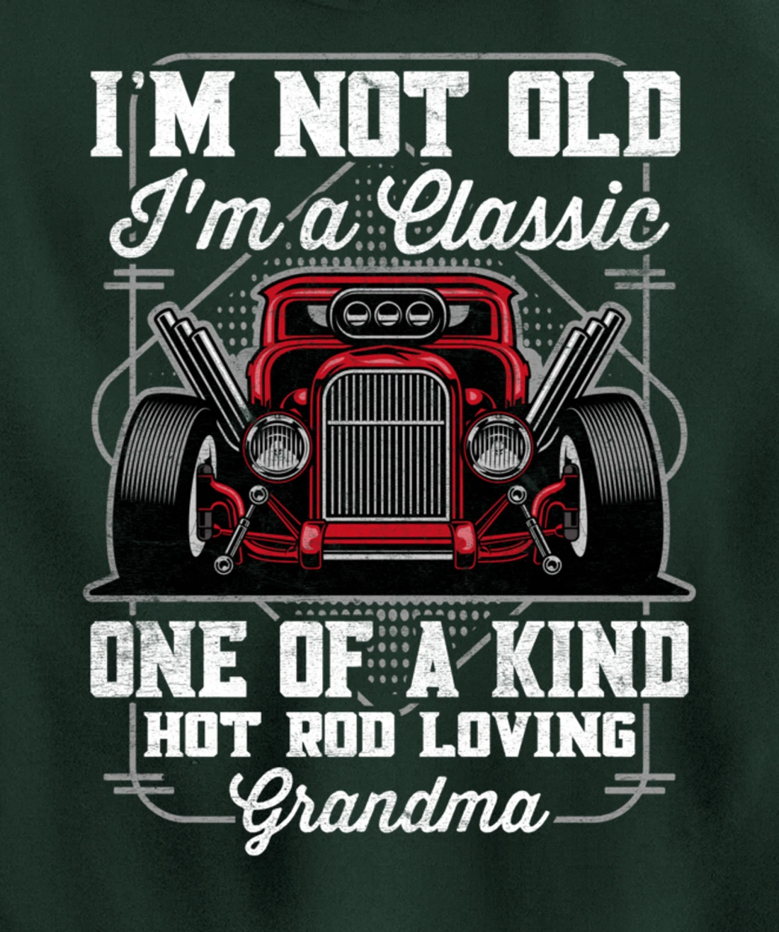 I'm Not Old I'm a Classic Hot Rod Loving Grandma Pullover Hoodie