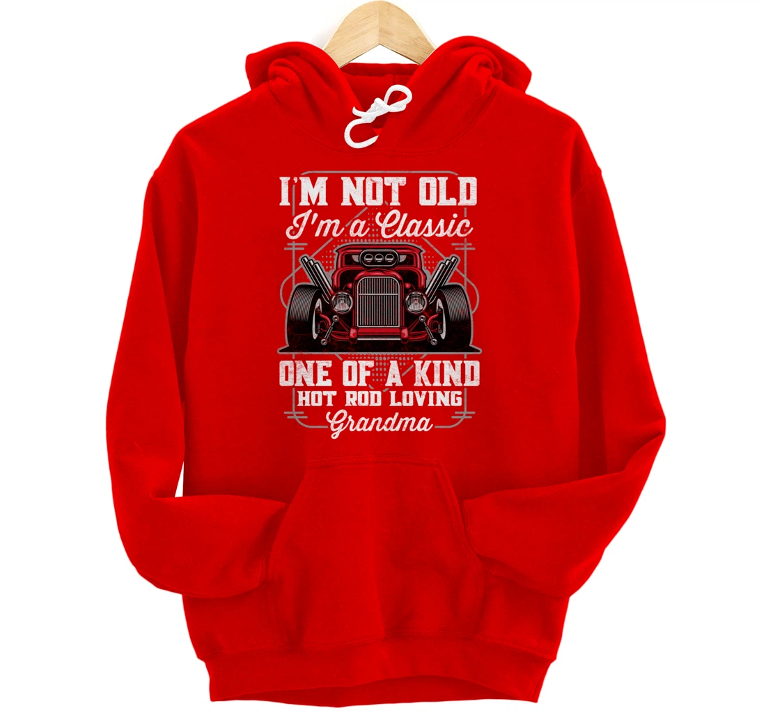 I'm Not Old I'm a Classic Hot Rod Loving Grandma Pullover Hoodie