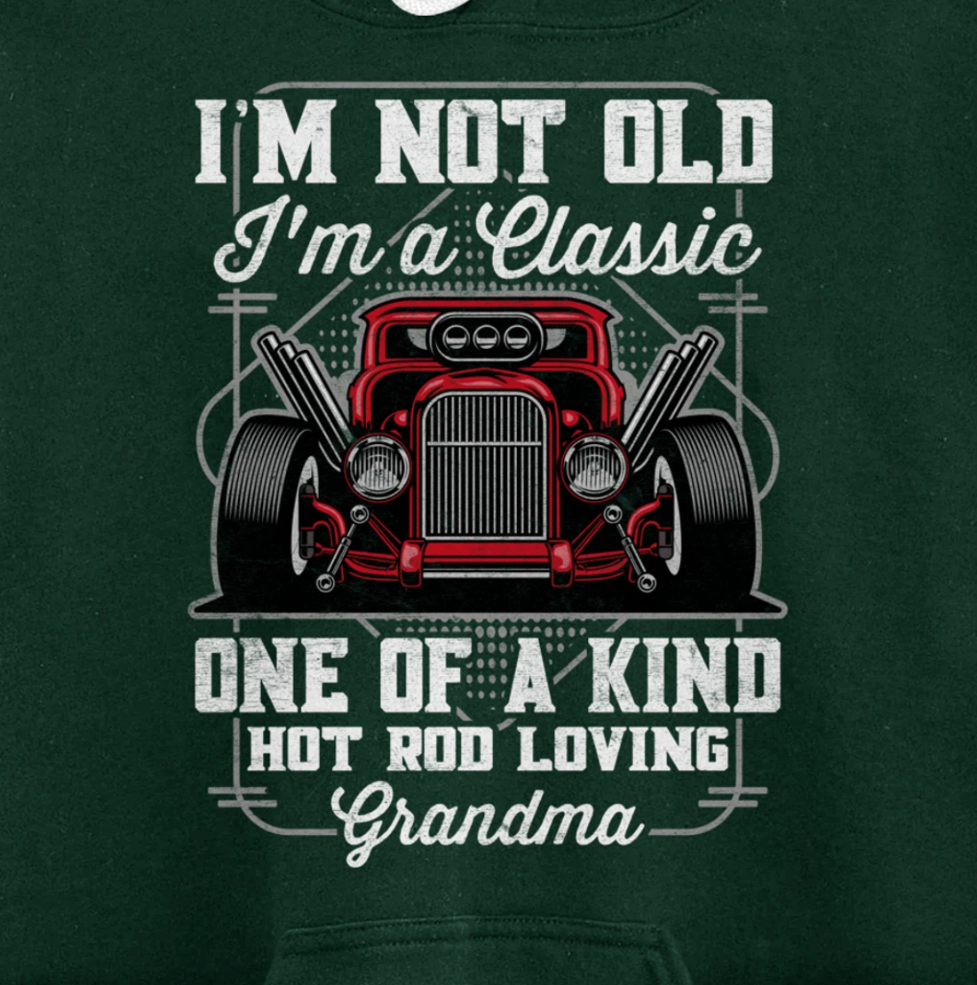 I'm Not Old I'm a Classic Hot Rod Loving Grandma Pullover Hoodie