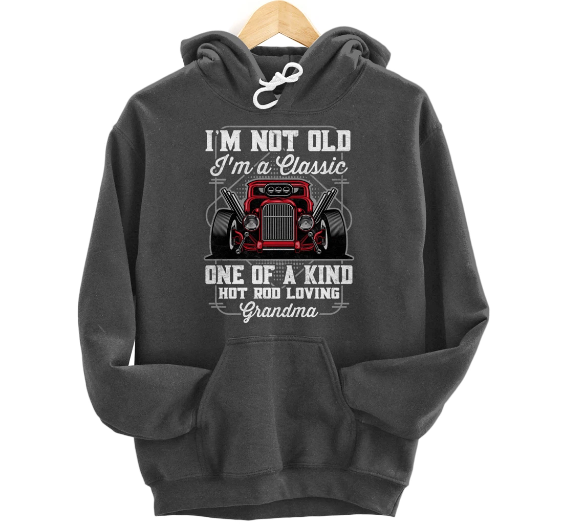 I'm Not Old I'm a Classic Hot Rod Loving Grandma Pullover Hoodie