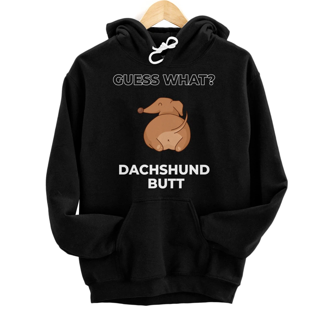 Guess What Dachshund Butt Funny Dachshund Dog Pullover Hoodie