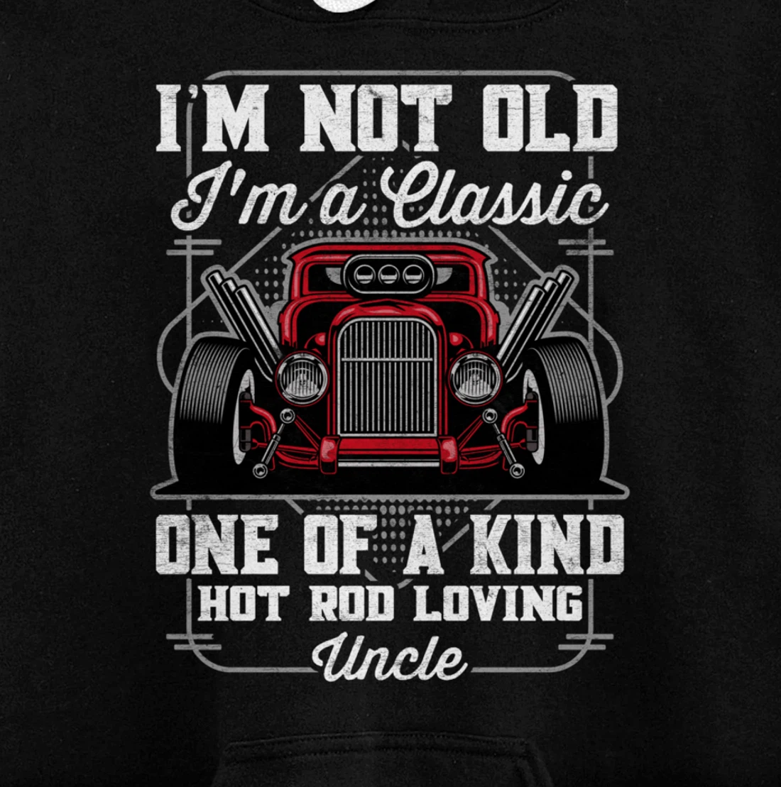 I'm Not Old I'm a Classic Hot Rod Loving Uncle Pullover Hoodie