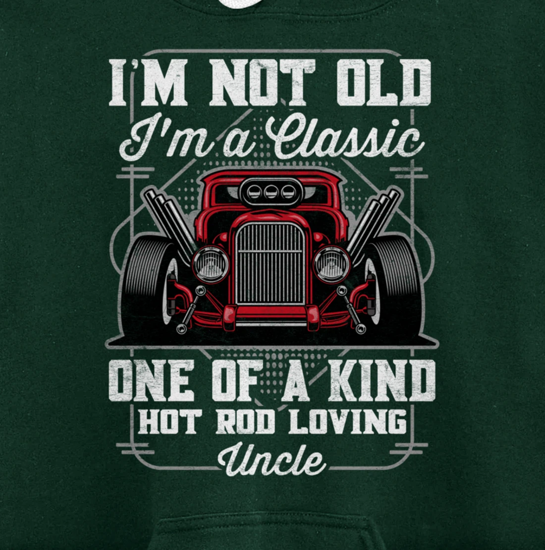I'm Not Old I'm a Classic Hot Rod Loving Uncle Pullover Hoodie