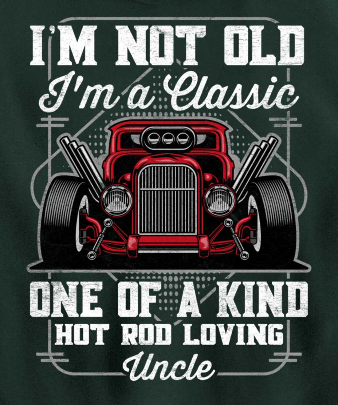 I'm Not Old I'm a Classic Hot Rod Loving Uncle Pullover Hoodie