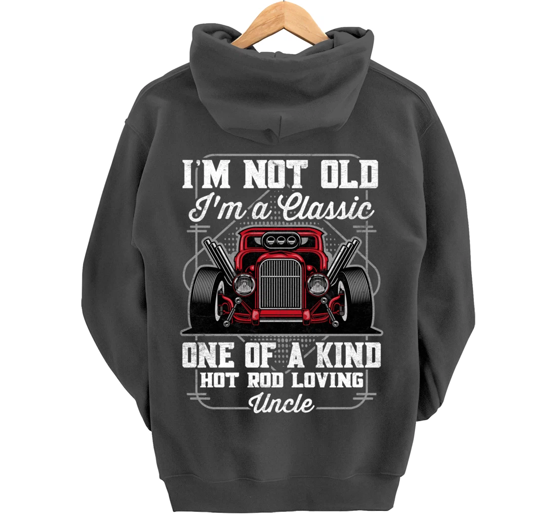 I'm Not Old I'm a Classic Hot Rod Loving Uncle Pullover Hoodie