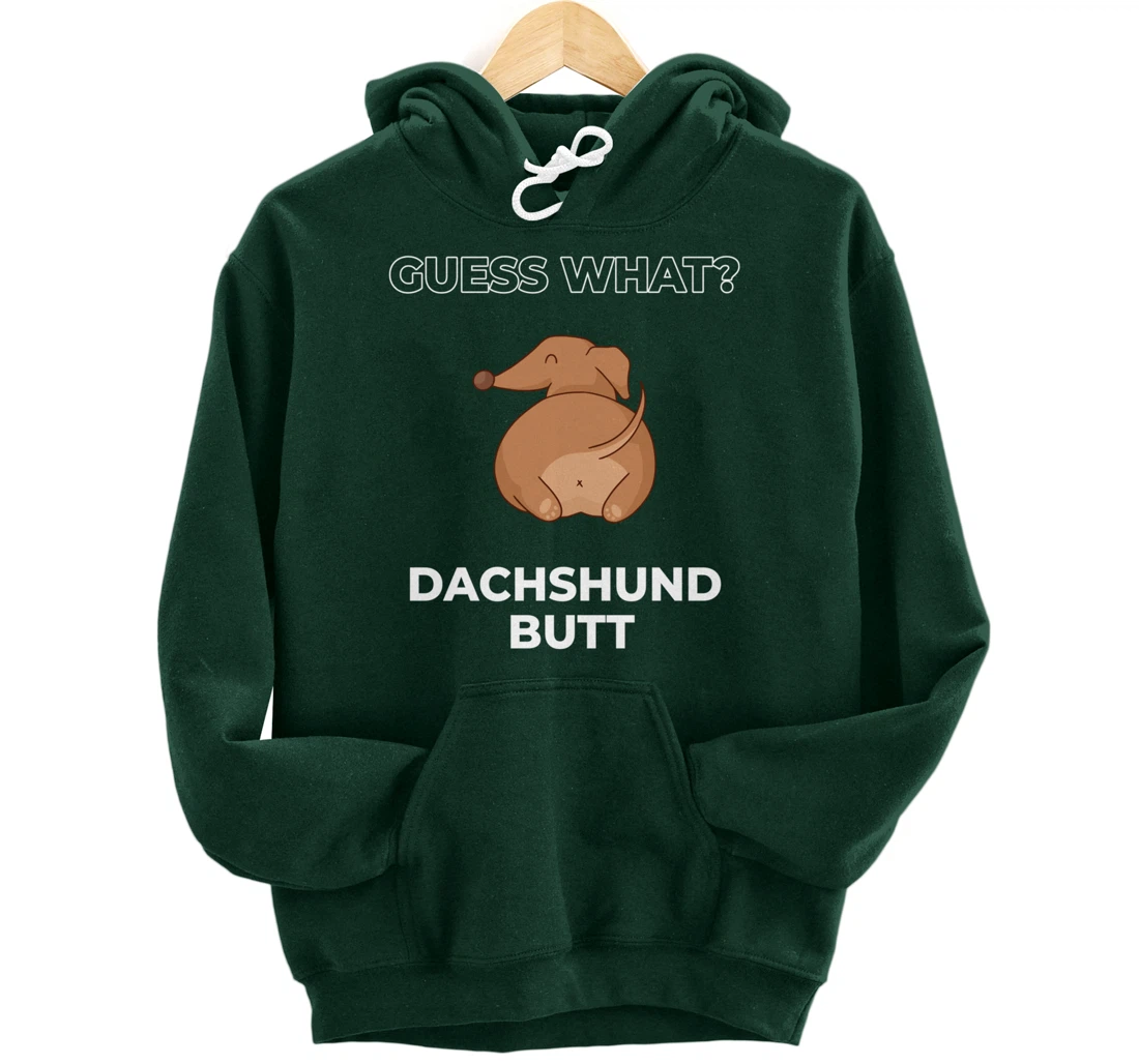 Guess What Dachshund Butt Funny Dachshund Dog Pullover Hoodie