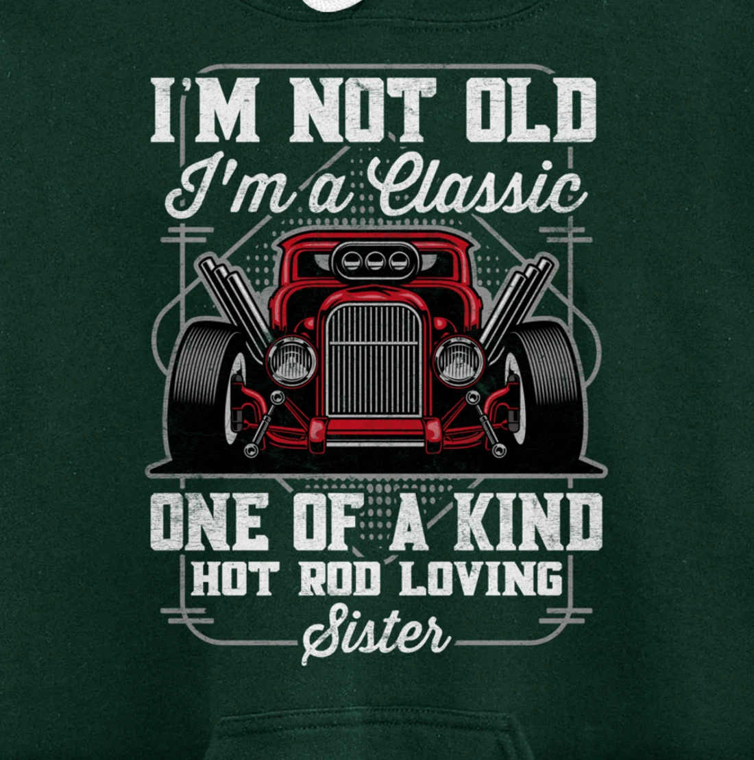 I'm Not Old I'm a Classic Hot Rod Loving Sister Pullover Hoodie