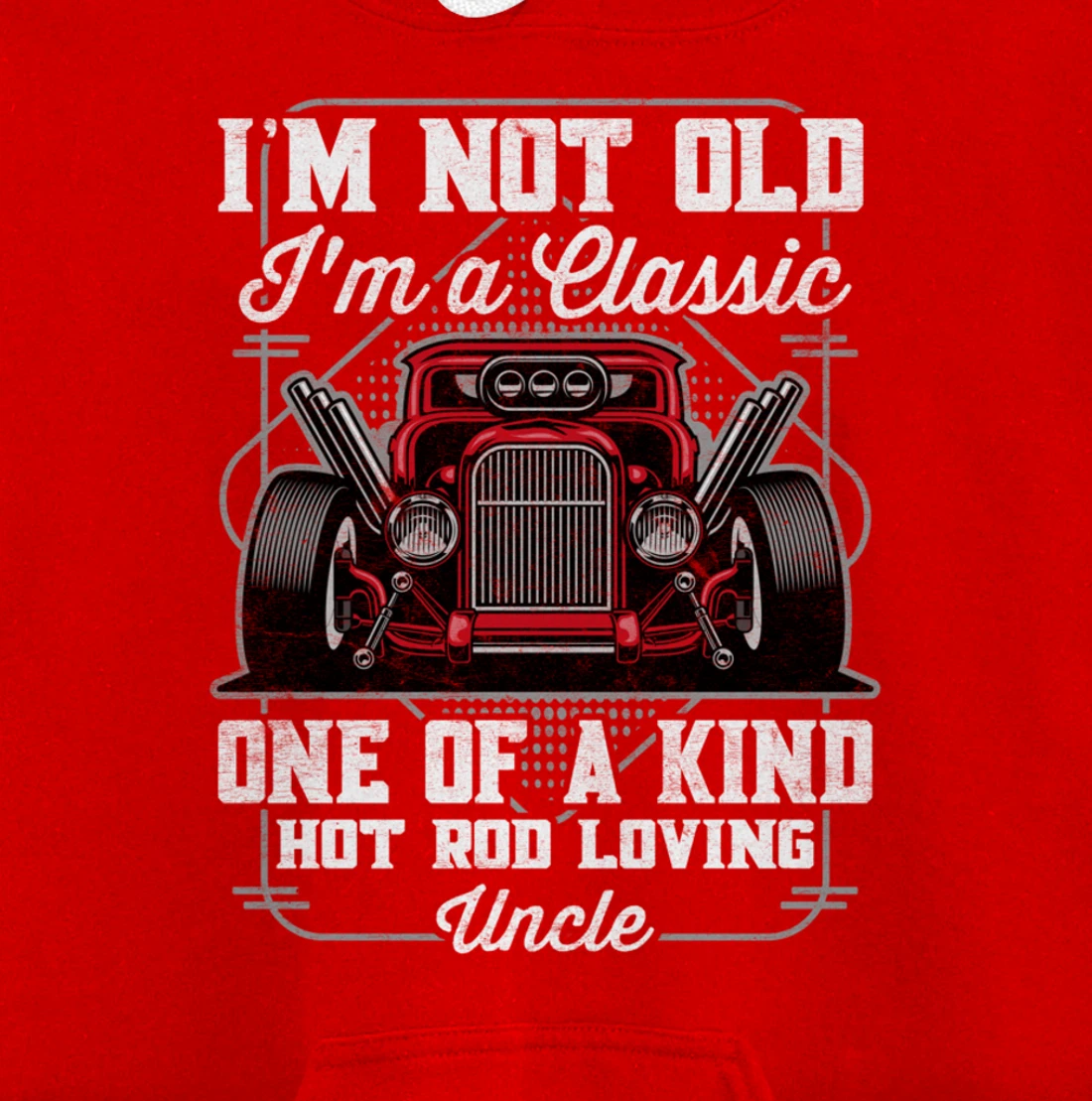 I'm Not Old I'm a Classic Hot Rod Loving Uncle Pullover Hoodie